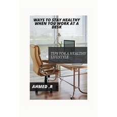 (영문도서) Ways to Stay Healthy When You Work at a Desk: Tips for a Healthy Lifestyle Paperback, Independently Published, English, 9798320800516