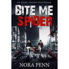 (영문도서)Bite Me Spider: An Eight-Legged Nightmare Paperback, Independently Published, English, 9781973231608