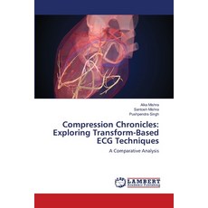 (영문도서) Compression Chronicles: Exploring Transform-Based ECG Techniques Paperback, LAP Lambert Academic Publis..., English, 9786208223878