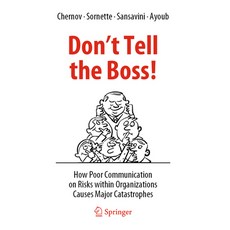 (영문도서) Don't Tell the Boss!: How Poor Communication on Risks Within Organizations Causes Major Catas... Paperback, Springer, English, 9783031052088