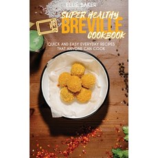 Super Healthy Breville Cookbook: Quick and Easy Everyday Recipes than Anyone Can Cook Hardcover, Stratosphere Ltd, English, 9781801598095