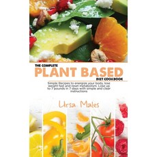 The Complete Plant Based Diet Cookbook: Simple Recipes to energize your body lose weight fast and r... Hardcover, Ursa Males, English, 9781801832663