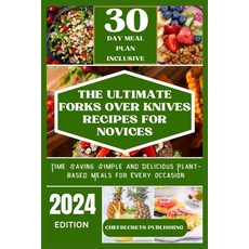 (영문도서) The Ultimate Forks Over Knives Recipes for Novices: Time Saving Simple and Delicious plant ba... Paperback, Independently Published, English, 9798882519772