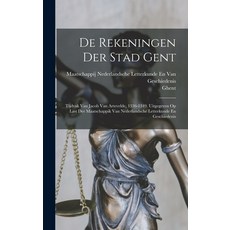 (영문도서) De Rekeningen Der Stad Gent: Tijdvak Van Jacob Van Artevelde 1336-1349. Uitgegeven Op Last D... Hardcover, Legare Street Press, English, 9781018481913