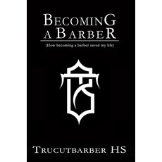 (영문도서) Becoming a barber by Trucutbarber: How becoming a barber helped save my life Paperback, Independently Published, English, 9798333245038