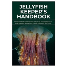 (영문도서)Jellyfish Keeper's Handbook: A Complete Guide to Jellyfish Care in Captivity Br... Paperback, Independently Published, English, 9798272011947