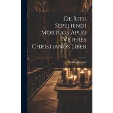 (영문도서) De Ritu Sepeliendi Mortuos Apud Veteres Christianos Liber Hardcover, Legare Street Press, English, 9781020403651