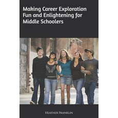 (영문도서) Making Career Exploration Fun and Enlightening for Middle Schoolers Paperback, Independently Published, English, 9798307682630