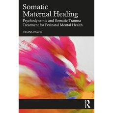 (영문도서) Somatic Maternal Healing: Psychodynamic and Somatic Trauma Treatment for Perinatal Mental Health Paperback, Routledge, English, 9781032315249
