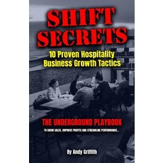 (영문도서) Shift Secrets: 10 Proven Hospitality Business Growth Tactics: The Underground P... Paperback, Createspace Independent Pub..., English, 9781720995821