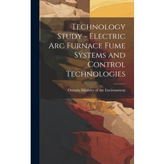 (영문도서) Technology Study - Electric Arc Furnace Fume Systems and Control Technologies Hardcover, Legare Street Press, English, 9781020795091