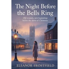 (영문도서)The Night Before the Bells Ring: Old Wounds New Beginnings Before The Dawn Of C... Paperback, Independently Published, English, 9798270899967
