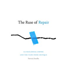 The Ruse of Repair: Us Neoliberal Empire and the Turn from Critique Paperback, Duke University Press, English, 9781478014263