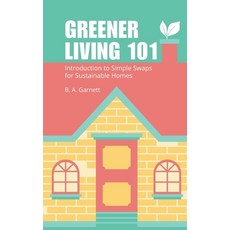 (영문도서) Greener Living 101: Introduction to Simple Swaps for Sustainable Homes Paperback, Independently Published, English, 9798876524201