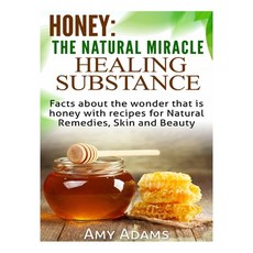 (영문도서) Honey: The Natural Miracle Healing Substance: Facts about the wonder that is ho... Paperback, Createspace Independent Pub..., English, 9781505530353