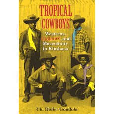 (영문도서) Tropical Cowboys: Westerns Violence and Masculinity in Kinshasa Hardcover, Indiana University Press, English, 9780253020666