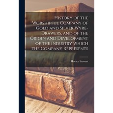 (영문도서) History of the Worshipful Company of Gold and Silver Wyre-drawers and of the Origin and Deve... Paperback, Legare Street Press, English, 9781016226592