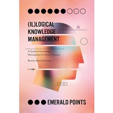 (il)Logical Knowledge Management: A Guide to Knowledge Management in the 21st Century Paperback