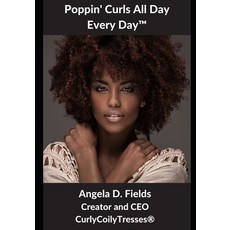 Poppin' Curls All Day Every Day(TM)️: By Angela Fields Creator and CEO of CurlyCoilyTresses(... Paperback, Independently Published