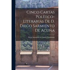 (영문도서) Cinco Cartas Político-Literarias de D. Diego Sarmiento de Acuña Paperback, Legare Street Press, English, 9781017082661