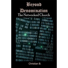 Beyond Denomination: The Networked Church Paperback, Independently Published