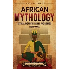 (영문도서) African Mythology: Enthralling Myths Fables and Legends from Africa Hardcover, Billy Wellman, English, 9798887652948