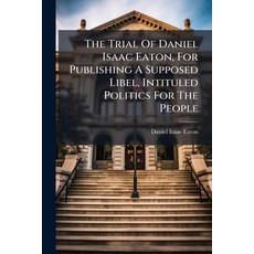 (영문도서)The Trial Of Daniel Isaac Eaton For Publishing A Supposed Libel Intituled Poli... Paperback, Nabu Press, English, 9781179015460