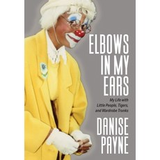 (영문도서) Elbows in My Ears: My Life with Little People Tigers and Wardrobe Trunks Hardcover, Authority Publishing, English, 9781949642988