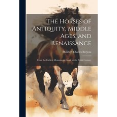 (영문도서) The Horses of Antiquity Middle Ages and Renaissance: From the Earliest Monuments Down to th... Paperback, Legare Street Press, English, 9781021715715