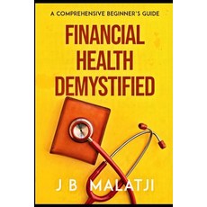 (영문도서) Financial Health Demystified: A Comprehensive Beginner's Guide Paperback, Independently Published, English, 9798865063308