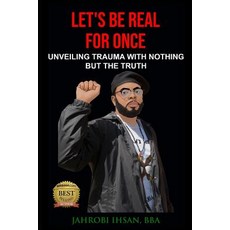 Let's Be Real for Once: Unveiling Trauma with Nothing But the Truth Paperback, Independently Published, English, 9781096131069