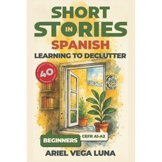 (영문도서)Short Stories in Spanish for Beginners - Learning to Declutter: 40 Progressive T... Paperback, Independently Published, English, 9798281354769