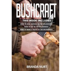 (영문도서) Bushcraft: This book includes: How To Heal Oneself in the Wilderness + How To E... Paperback, Ladoo Publishing LLC, English, 9781955786065