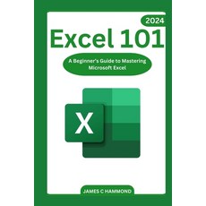 (영문도서) Excel 101: A Beginner's Guide to Mastering Microsoft Excel Paperback, Independently Published, English, 9798865760665