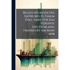 (영문도서)Beleuchtungen Des Entwurfs Zu Einem Zoll-tarif Für Das Vereinte Deutschland. Fra... Paperback, Nabu Press, English, 9781245348867