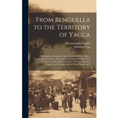 (영문도서) From Benguella to the Territory of Yacca: Description of a Journey Into Central and West Afri... Hardcover, Legare Street Press, English, 9781020076206