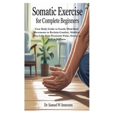 (영문도서)Somatic Exercise for Complete Beginners: Your Daily Guide to Gentle Mind-Body Mo... Paperback, Independently Published, English, 9798290002392