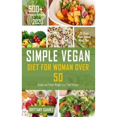Simple Vegan Diet for Women Over 50: Simple and Faster Weight Loss Food Recipes Paperback, Independently Published