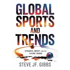 (영문도서)Global Sports and Trends: Dynamics Impact and the Future Trends Paperback, Independently Published, English, 9798243791052