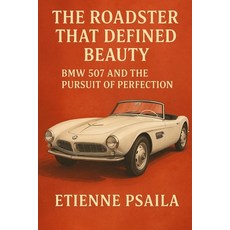 (영문도서)The Roadster That Defined Beauty: BMW 507 and the Pursuit of Perfection Paperback, Independently Published, English, 9781923625105