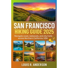 (영문도서)San Francisco Hiking Guide 2025: Navigate coast redwoods and city trails acros... Paperback, Independently Published, English, 9798290076355