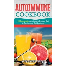 Autoimmune Cookbook: 2 Manuscripts: Autoimmune Protocol Diet & Autoimmune Diet Cookbook Hardcover, Alexander Great, English, 9781513675688