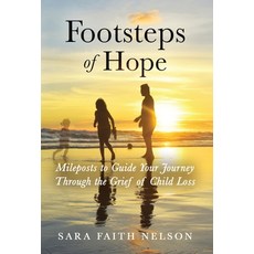 Footsteps of Hope: Mileposts to Guide Your Journey Through the Grief of Child Loss Hardcover, Author Academy Elite