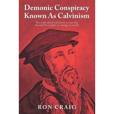 (영문도서) Demonic Conspiracy Known As Calvinism: The truth about Calvinism no one else has had the insi... Paperback, Writers Branding LLC, English, 9781639452491