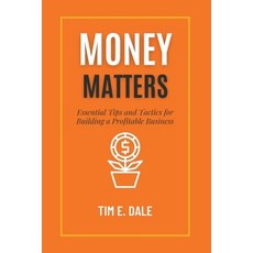 (영문도서) Money Matters: Essential Tips and Tactics for Building a Profitable Business Paperback, Independently Published, English, 9798369752838