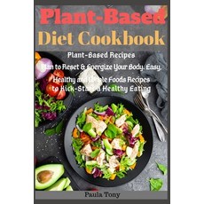 (영문도서) Plant-Based Diet Cookbook: Plant-Based Recipes Plan to Reset & Energize Your Body. Easy Heal... Paperback, Independently Published, English, 9781693383960