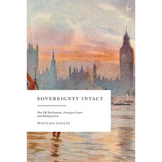 (外文書)Sovereignty Intact: The UK Parliament Foreign Courts and Immigration Hardcover, Hart Publishing, English