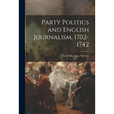 (영문도서) Party Politics and English Journalism 1702-1742 Paperback, Legare Street Press, 9781021933133