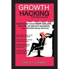 Growth Hacking for Hair Salons: Transform Your Hair Salon Day Spa or Service Business Into a BADAS... Paperback, Inspiracle Publishing