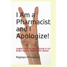 I Am a Pharmacist and I Apologize!: Insights From My Years Working in Our Broken Beyond Repair Healt... Paperback, Independently Published, English, 9798721166051